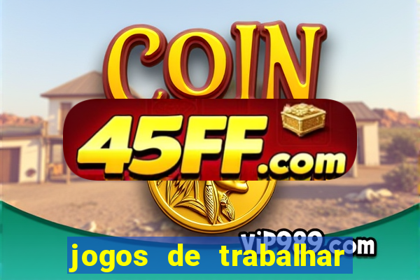 jogos de trabalhar para ganhar dinheiro